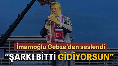 İmamoğlu Gebze’den seslendi “Şarkı bitti gidiyorsun”
